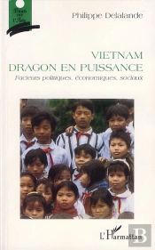 Vietnam, Dragon En Puissance ; Facteurs Politiques, Économiques, Sociaux