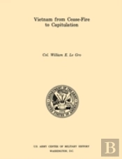 Vietnam From Cease-Fore To Capitulation (U.S. Army Center For Military History Indochina Monograph Series)