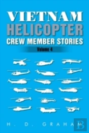 Vietnam Helicopter Crew Member Stories: Volume Iv