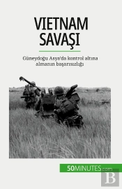 Vietnam Savasi : Güneydogu Asya'Da Kontrol Altina Almanin Basarisizligi
