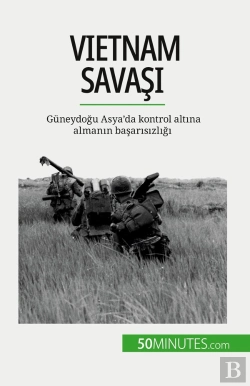 Bertrand.pt - Vietnam Savasi : Güneydogu Asya'Da Kontrol Altina Almanin Basarisizligi