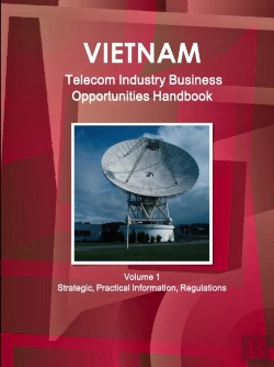 Bertrand.pt - Vietnam Telecom Industry Business Opportunities Handbook Volume 1 Strategic, Practical Information, Regulations