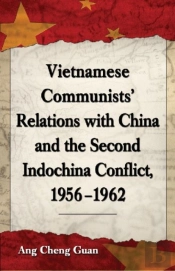 Vietnamese Communists' Relations With China And The Second Indochina Conflict, 1956-1962