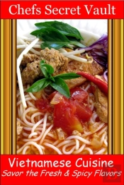 Vietnamese Cuisine - Savor The Fresh & Spicy Flavors