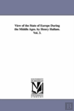 Bertrand.pt - View Of The State Of Europe During The Middle Ages. By Henry Hallam. Vol. 3.