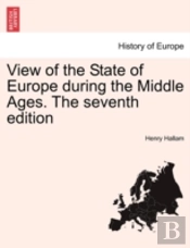 View Of The State Of Europe During The Middle Ages. The Seventh Edition