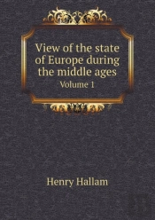 View Of The State Of Europe During The Middle Ages Volume 1