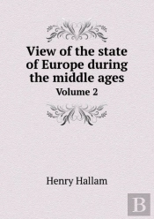 View Of The State Of Europe During The Middle Ages Volume 2