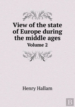 Bertrand.pt - View Of The State Of Europe During The Middle Ages Volume 2