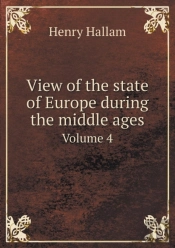 View Of The State Of Europe During The Middle Ages Volume 4