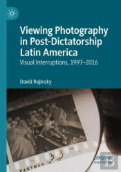 Viewing Photography In Post-Dictatorship Latin America