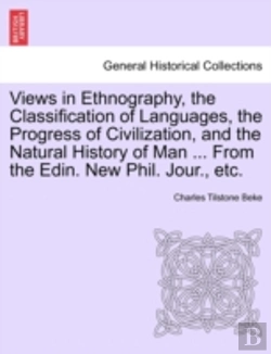 Bertrand.pt - Views In Ethnography, The Classification Of Languages, The Progress Of Civilization, And The Natural History Of Man ... From The Edin. New Phil. Jour.