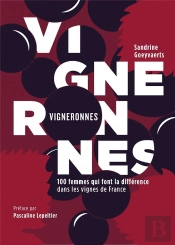 Vigneronnes ; 100 Femmes Qui Font La Différence Dans Les Vignes De France
