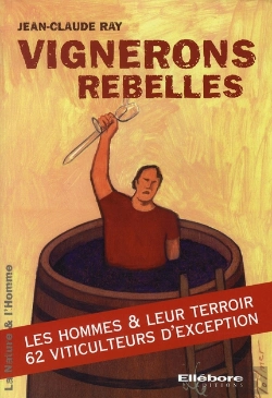 Bertrand.pt - Vignerons Rebelles ; Les Hommes Et Leurs Terroirs