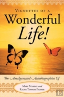 Bertrand.pt - Vignettes Of A Wonderful Life!: The Amalgamated Autobiographies Of Mary Maxine And Ralph Thomas Palmer
