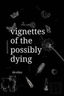 Vignettes Of The Possibly Dying