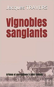 Vignobles Sanglants - Crimes Et Corruption A Saint Emilion