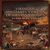 Vikingos, Magiares Y La Era De Las Invasiones