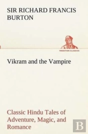 Vikram And The Vampire; Classic Hindu Tales Of Adventure, Magic, And Romance