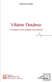 Vilaine Douleur ; Chroniques D'Une Patiente Très Patiente