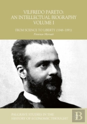 Vilfredo Pareto: An Intellectual Biography Volume I