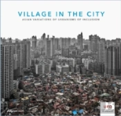 Village In The City Â€“ Asian Variations Of Urbanisms Of Inclusion