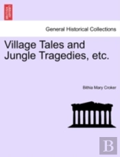 Village Tales And Jungle Tragedies, Etc.