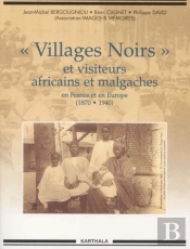 « Villages Noirs » Et Visiteurs Africains Et Malgaches En France Et En Europe (1870-1940)