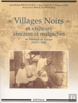 Bertrand.pt - « Villages Noirs » Et Visiteurs Africains Et Malgaches En France Et En Europe (1870-1940)