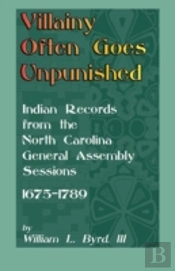 Villainy Often Goes Unpunished: Indian Records From The North Carolina General Assembly Sessions, 1675-1789