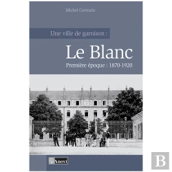 Bertrand.pt - Ville De Garnison :Le Blanc T.1 1870-1920
