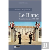 Ville De Garnison :Le Blanc T.2 1920-2010
