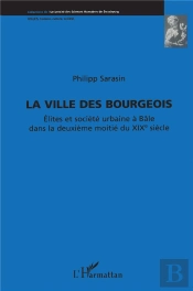 Ville Des Bourgeois ; Élites Et Société Urbaine À Bâle Dans La Deuxième Moitié Du Xixe Siècle