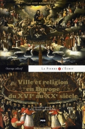 Ville Et Religion En Europe, Du Xvie Au Xxe Siècle ; La Cité Enchantée
