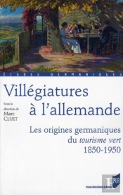 Villégiatures À L'Allemande ; Les Origines Germaniques Du Tourisme Vert ; 1850-1950