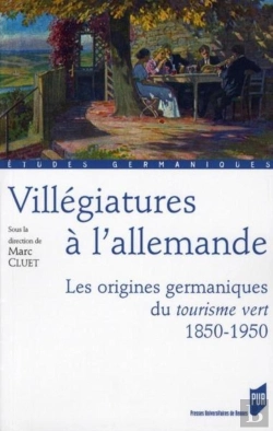 Bertrand.pt - Villégiatures À L'Allemande ; Les Origines Germaniques Du Tourisme Vert ; 1850-1950