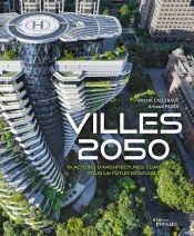Villes 2050 : 10 Actions D'Architectures Climatiques Pour Un Futur Désirable