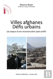 Villes Afghanes, Défis Urbains ; Les Enjeux D'Une Reconstruction Post-Conflit