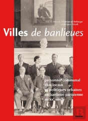 Villes De Banlieue. Personnel Communal Et Politiques Municipales En Région Parisienne Au Xxe Siècle