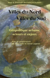 Villes Du Nord, Villes Du Sud ; Géopolitique Urbaine, Acteurs Et Enjeux