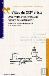 Villes Du Xxi Siecle Entre Villes Et Metropoles Rupture Ou Continuite ; Synthese Du Colloque De La Roc