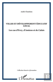 Villes Et Developpement Educatif Local - Les Cas D'Evry, D'Amiens Et De Calais