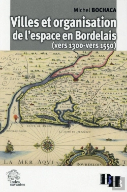 Bertrand.pt - Villes Et Organisation De L'Espace En Bordelais (Vers 1300 Vers 1550)