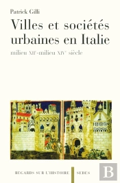 Villes Et Sociétés Urbaines En Italie - Milieu Xiie-Milieu Xive Siècle : Milieu Xiie-Milieu Xive Siècle
