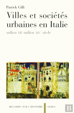 Bertrand.pt - Villes Et Sociétés Urbaines En Italie - Milieu Xiie-Milieu Xive Siècle : Milieu Xiie-Milieu Xive Siècle
