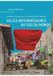 Villes Intermédiaires Au Sud Du Monde ; Espoirs Et Aléas De La Planification Urbaine