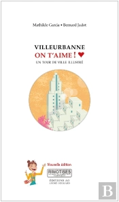 Villeurbanne, On T'Aime ! Un Tour De Ville Illustré (2e Édition)