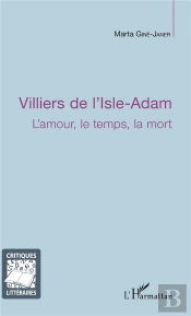 Villiers De L'Isle D'Adam ; L'Amour Le Temps La Mort