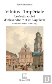 Vilnius L'Impériale ; Le Destin Croisé D'Alexandre 1er Et De Napoleon