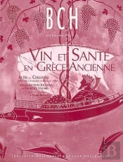 Vin Et Santé En Grèce Ancienne ; Actes Du Colloque Organisé À L'Université De Rouen Et À Paris (Université De Paris Iv Sorbonne Et Ens) 28-30 Septembre 1998